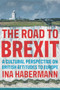 The road to Brexit (A cultural perspective on British attitudes to Europe) by Ina Habermann, 9781526163806