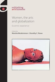 Women, the arts and globalization (Eccentric experience) by Marsha Meskimmon, Dorothy Price, 9780719096716