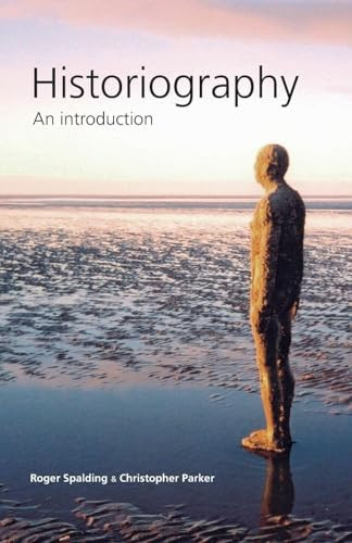 Historiography (An introduction) by Roger Spalding, Christopher Parker, 9780719072857