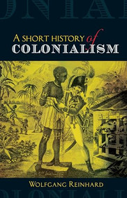 A short history of colonialism by Wolfgang Reinhard, 9780719083280