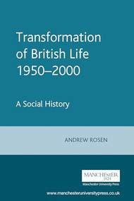 Transformation of British Life 1950-2000 (A Social History) by Andrew Rosen, 9780719066122