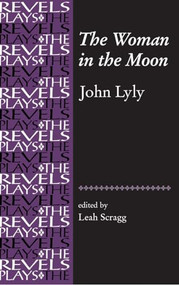 The Woman in the Moon (By John Lyly) by Leah Scragg, 9780719072451