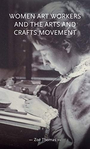Women art workers and the Arts and Crafts movement by Zoë Thomas, 9781526160270