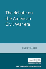 The debate on the American Civil War era by Hugh Tulloch, 9780719049385