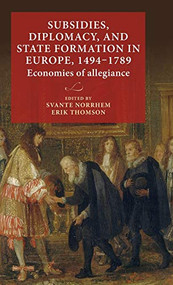 Subsidies, diplomacy, and state formation in Europe, 1494-1789 (Economies of allegiance) by Svante Norrhem, Erik Thomson, 9789198469837