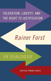 Toleration, power and the right to justification (Rainer Forst in dialogue) by Rainer Forst, 9781526116321