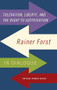 Toleration, power and the right to justification (Rainer Forst in dialogue) by Rainer Forst, 9781526116321