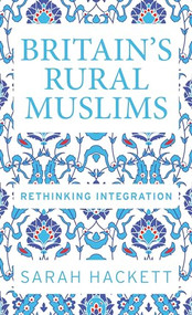 Britain's rural Muslims (Rethinking integration) by Sarah Hackett, 9781526110152