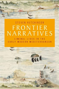 Frontier narratives (Liminal lives in the early modern Mediterranean) - 9781526167071 by Steven Hutchinson, 9781526167071