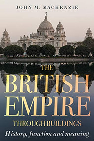 The British Empire through buildings (Structure, function and meaning) - 9781526145963 by John M. MacKenzie, 9781526145963