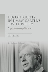 A precarious equilibrium (Human rights and détente in Jimmy Carter's Soviet policy) by Umberto Tulli, 9781526160775