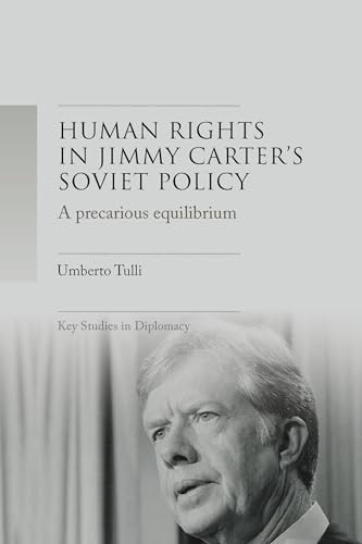 A precarious equilibrium (Human rights and détente in Jimmy Carter's Soviet policy) by Umberto Tulli, 9781526160775