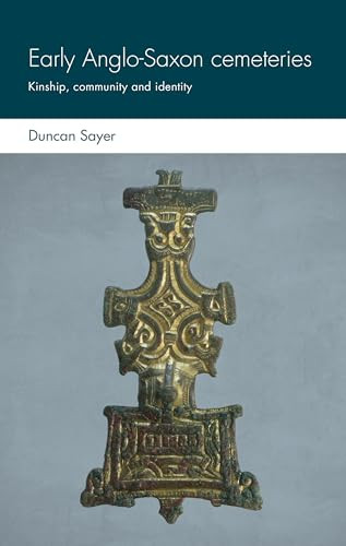 Early Anglo-Saxon cemeteries (Kinship, community and identity) by Duncan Sayer, 9781526135568