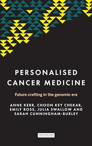 Personalised cancer medicine (Future crafting in the genomic era) by Anne Kerr, Choon Key Chekar, Emily Ross, Julia Swallow, Sarah Cunningham-Burley, 9781526141026