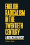 English radicalism in the twentieth century (A distinctive politics?) by Richard Taylor, 9781526154965