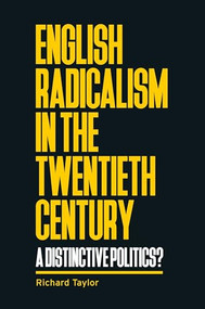 English radicalism in the twentieth century (A distinctive politics?) by Richard Taylor, 9781526154965