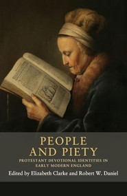 People and piety (Protestant devotional identities in early modern England) - 9781526182609 by Elizabeth Clarke, Robert W. Daniel, 9781526182609