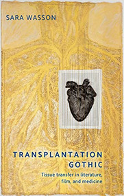 Transplantation Gothic (Tissue transfer in literature, film, and medicine) by Sara Wasson, 9781526171719
