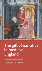 The gift of narrative in medieval England by Nicholas Perkins, 9781526167163