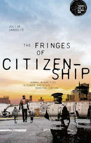 The fringes of citizenship (Romani minorities in Europe and civic marginalisation) by Julija Sardelic, 9781526174635