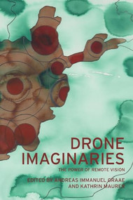 Drone imaginaries (The power of remote vision) by Andreas Immanuel Graae, Kathrin Maurer, 9781526178985