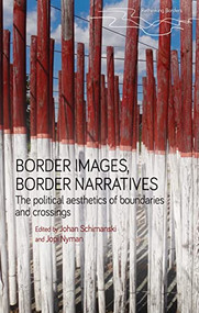 Border images, border narratives (The political aesthetics of boundaries and crossings) by Johan Schimanski, Jopi Nyman, 9781526171894