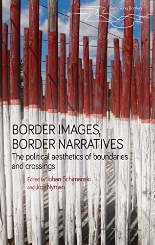 Border images, border narratives (The political aesthetics of boundaries and crossings) by Johan Schimanski, Jopi Nyman, 9781526171894