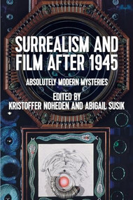 Surrealism and film after 1945 (Absolutely modern mysteries) by Kristoffer Noheden, Abigail Susik, 9781526179012
