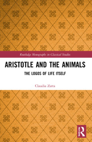 Aristotle and the Animals (The Logos of Life Itself) by Claudia Zatta, 9781032197425