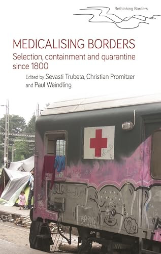 Medicalising borders (Selection, containment and quarantine since 1800) by Sevasti Trubeta, Christian Promitzer, Paul Weindling, 9781526174574