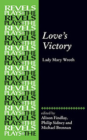 Love's Victory (by Lady Mary Wroth) by Alison Findlay, Philip Sidney, Michael G. Brennan, 9781526167170