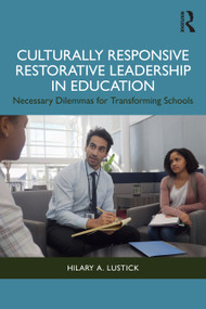 Culturally Responsive Restorative Leadership in Education (Necessary Dilemmas for Transforming Schools) by Hilary A. Lustick, 9781032485683