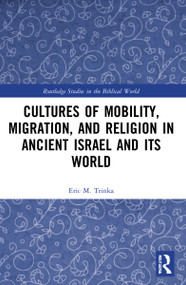 Cultures of Mobility, Migration, and Religion in Ancient Israel and Its World by Eric M. Trinka, 9781032105420