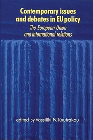 Contemporary issues and debates in EU policy (The European Union and international relations) by Vassiliki Koutrakou, 9780719064197