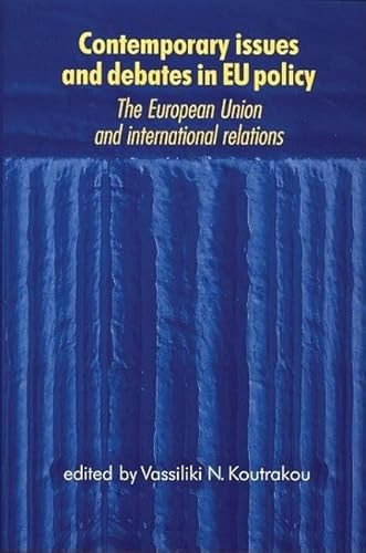 Contemporary issues and debates in EU policy (The European Union and international relations) by Vassiliki Koutrakou, 9780719064197