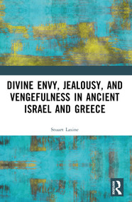 Divine Envy, Jealousy, and Vengefulness in Ancient Israel and Greece by Stuart Lasine, 9781032263274