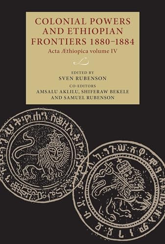 Colonial powers and Ethiopian frontiers 1880-1884 (Acta Aethiopica volume IV) by Sven Rubenson, Amsalu Aklilu, Shiferaw Bekele, Samuel Rubenson, 9789198469967