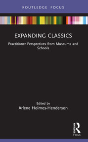 Expanding Classics (Practitioner Perspectives from Museums and Schools) - 9781032021171 by Arlene Holmes-Henderson, 9781032021171