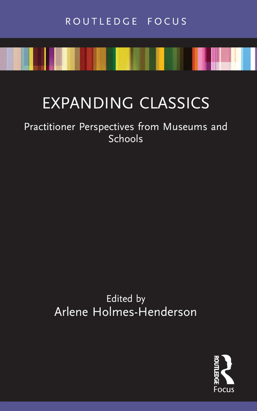Expanding Classics (Practitioner Perspectives from Museums and Schools) - 9781032021171 by Arlene Holmes-Henderson, 9781032021171