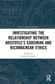 Investigating the Relationship Between Aristotle's Eudemian and Nicomachean Ethics by Giulio Di Basilio, 9781032271682