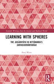 Learning With Spheres (The golādhyāya in Nityānanda's Sarvasiddhāntarāja) by Anuj Misra, 9781032316369