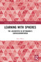 Learning With Spheres (The golādhyāya in Nityānanda's Sarvasiddhāntarāja) by Anuj Misra, 9781032316369