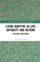 Living Martyrs in Late Antiquity and Beyond (Surviving Martyrdom) by Diane Fruchtman, 9781032263250