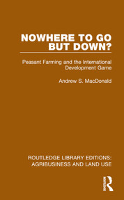 Nowhere To Go But Down? (Peasant Farming and the International Development Game) - 9781032470573 by Andrew S. MacDonald, 9781032470573