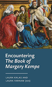 Encountering <i>The Book of Margery Kempe</i> by Laura Kalas, Laura Varnam, 9781526171580