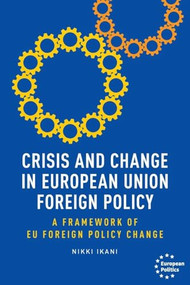 Crisis and change in European Union foreign policy (A framework of EU foreign policy change) by Nikki Ikani, 9781526182586