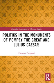 Politics in the Monuments of Pompey the Great and Julius Caesar by Eleonora Zampieri, 9780367531140