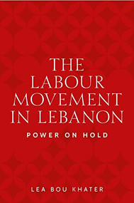 The labour movement in Lebanon (Power on hold) - 9781526178954 by Lea Bou Khater, 9781526178954