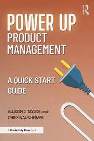 Power Up Product Management (A Quick Start Guide) by Allison J. Taylor, Chris Naunheimer, 9781032939520