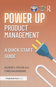 Power Up Product Management (A Quick Start Guide) by Allison J. Taylor, Chris Naunheimer, 9781032939520